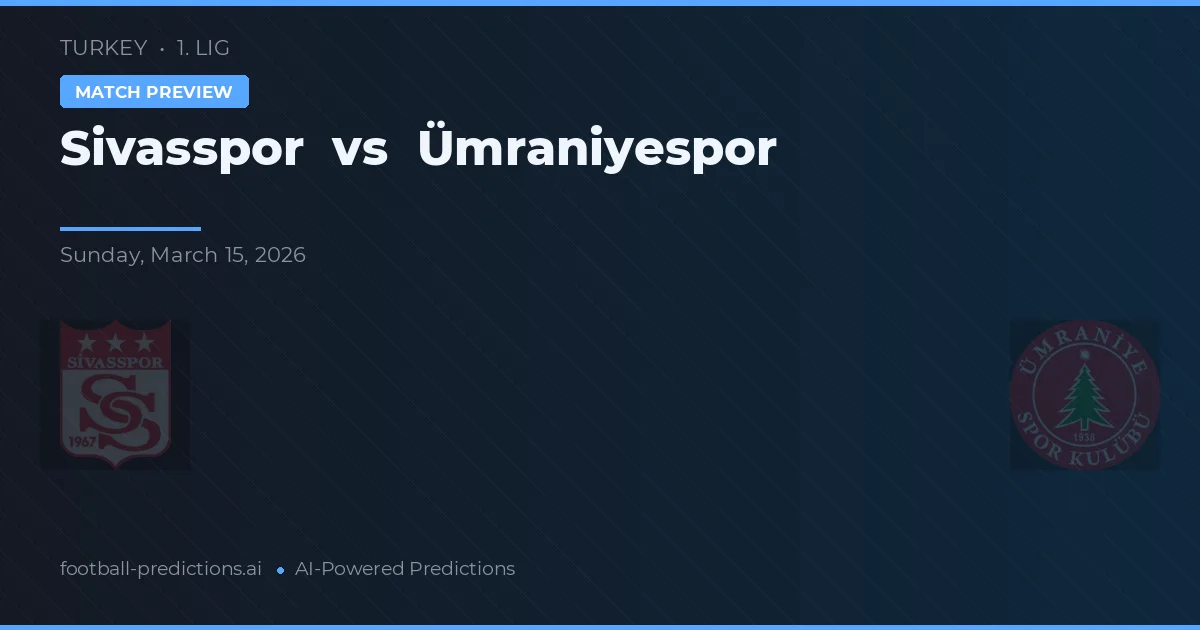 Sivasspor vs Ümraniyespor — pronóstico y previa del partido