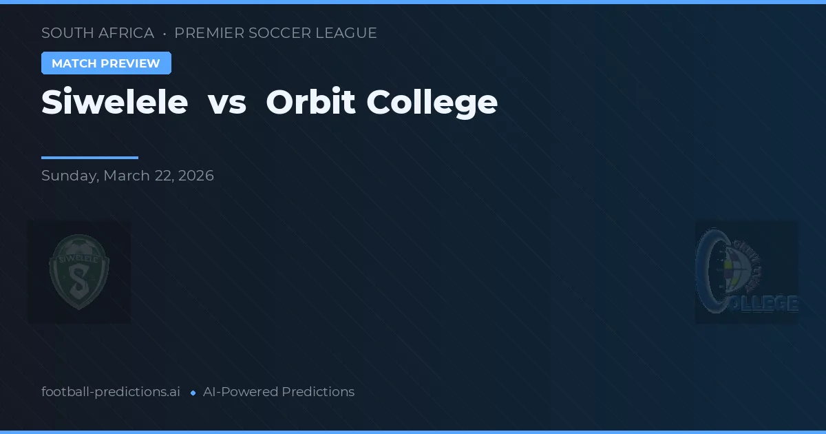 Siwelele vs College Orbit — pronóstico y previa del partido