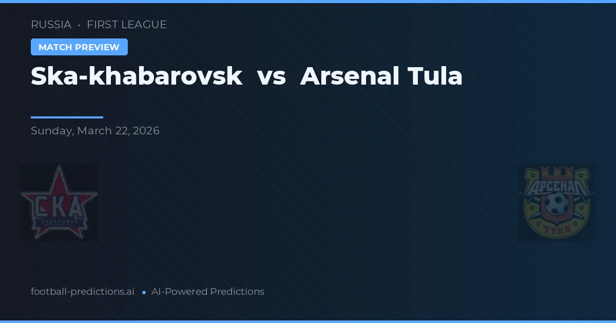 Ska-khabarovsk vs Arsenal Tula — pronóstico y previa del partido