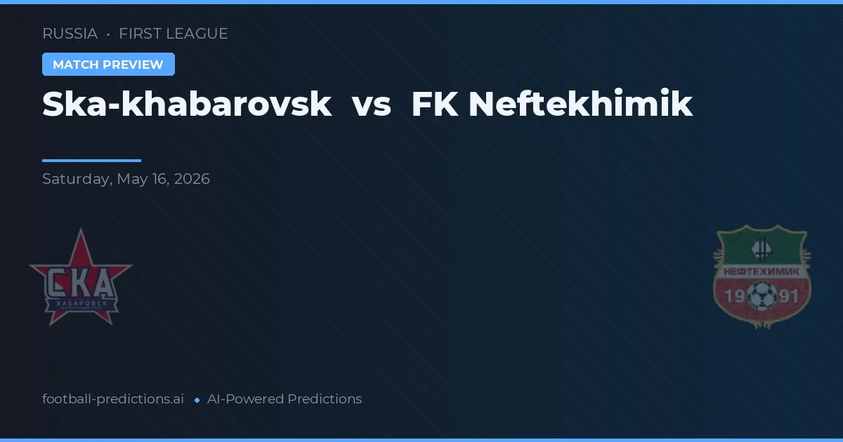 Ska-khabarovsk vs FK Neftekhimik — pronóstico y previa del partido