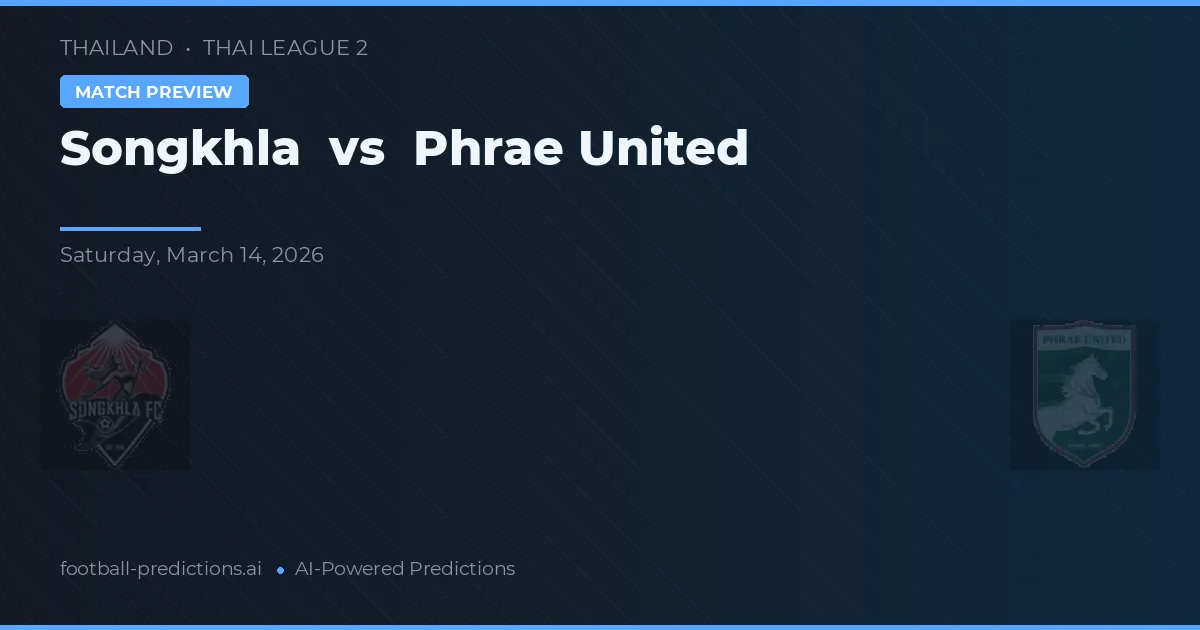 Songkhla vs Phrae United — pronóstico y previa del partido