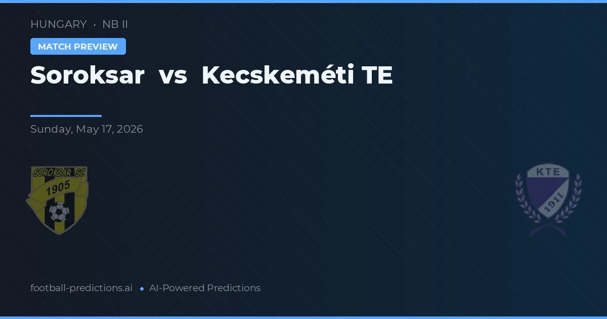 Soroksár vs Kecskeméti TE — pronóstico y previa del partido