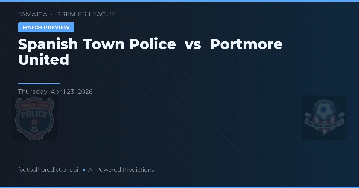 Policía de Spanish Town vs Portmore United preview