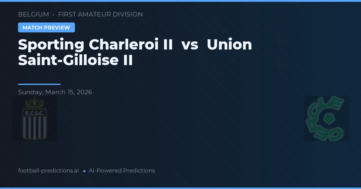 Sporting Charleroi B vs Union de Saint-Gilloise II — pronóstico y previa del partido