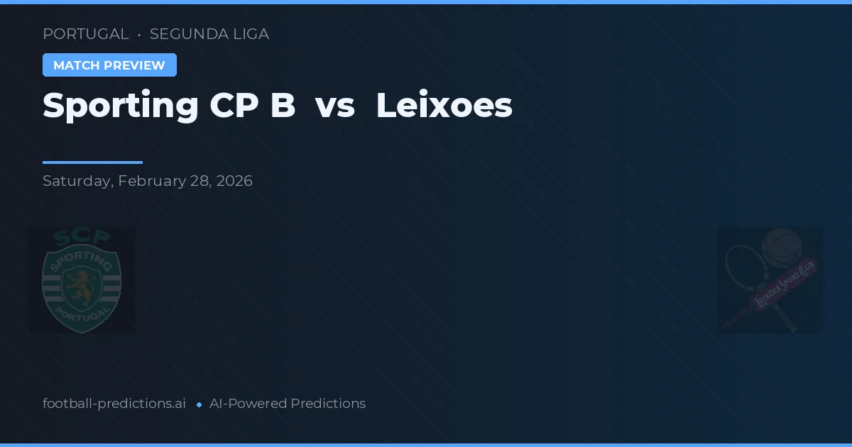 Sporting B vs Leixões — pronóstico y previa del partido