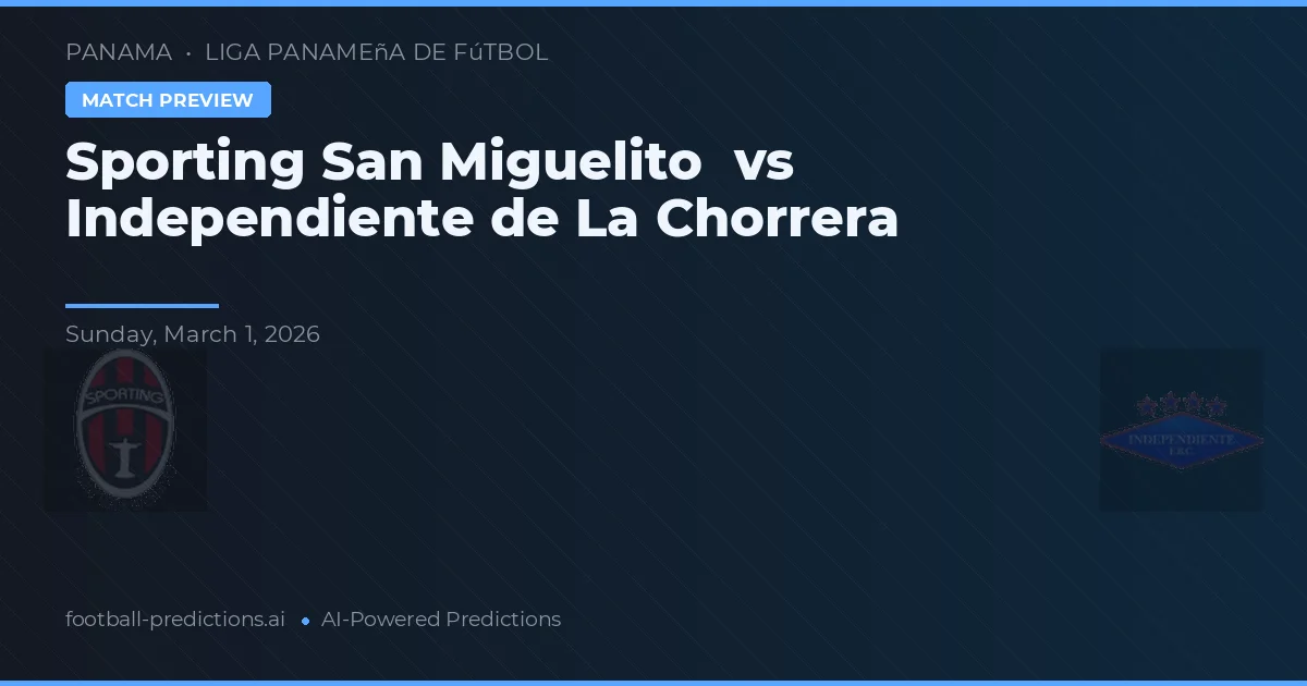 Sporting San Miguelito vs Independiente de La Chorrera — pronóstico y previa del partido