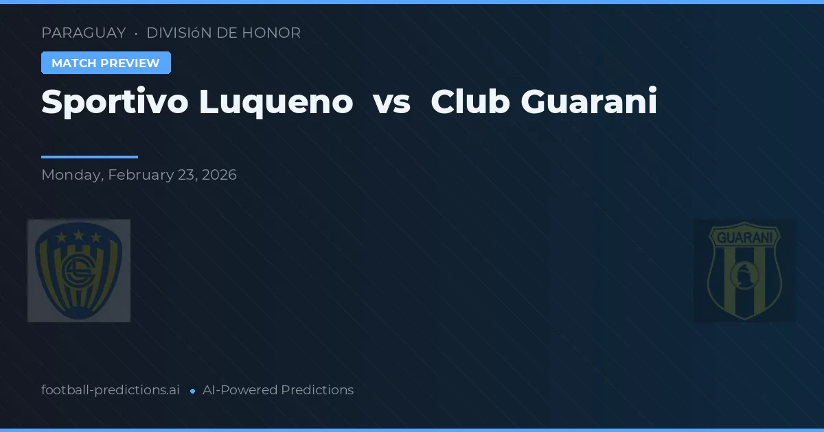 Sportivo Luqueño vs Guaraní — pronóstico y previa del partido