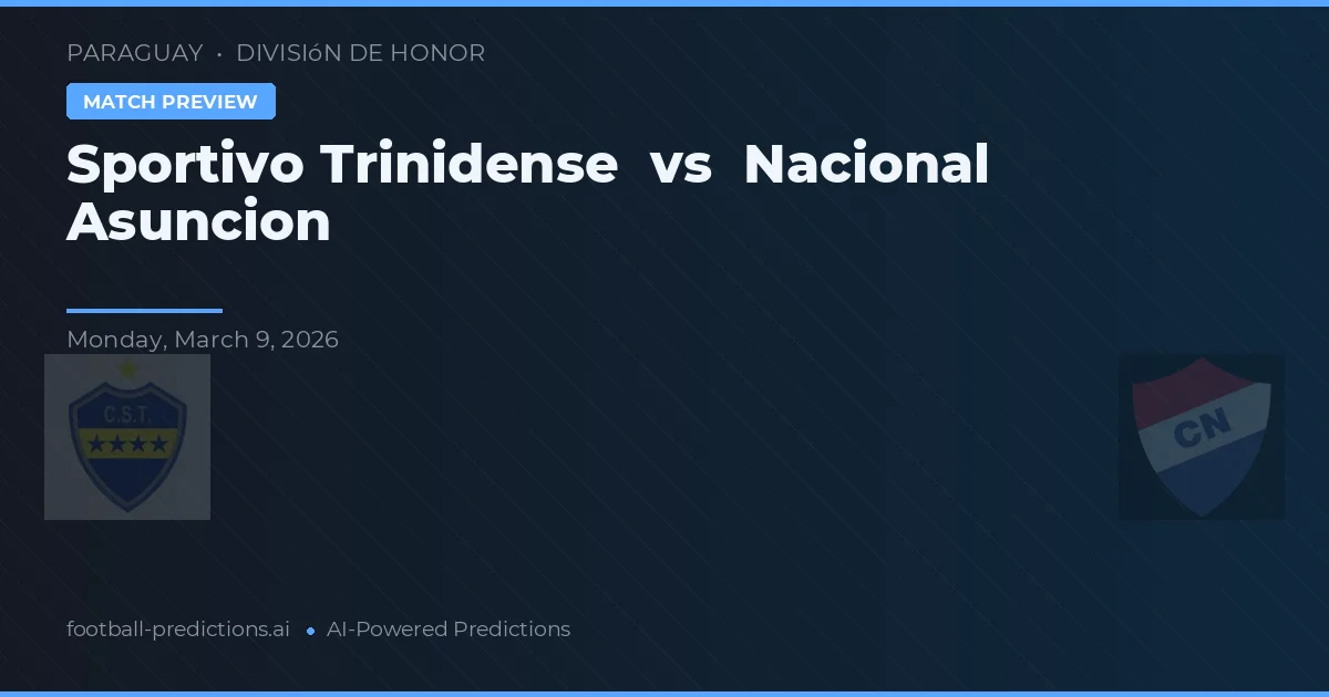 Sportivo Trinidense vs Nacional Asunción — pronóstico y previa del partido