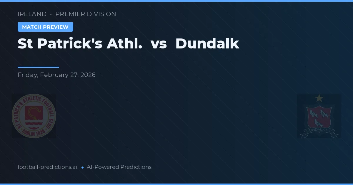 St Patrick's Athl. vs Dundalk — pronóstico y previa del partido