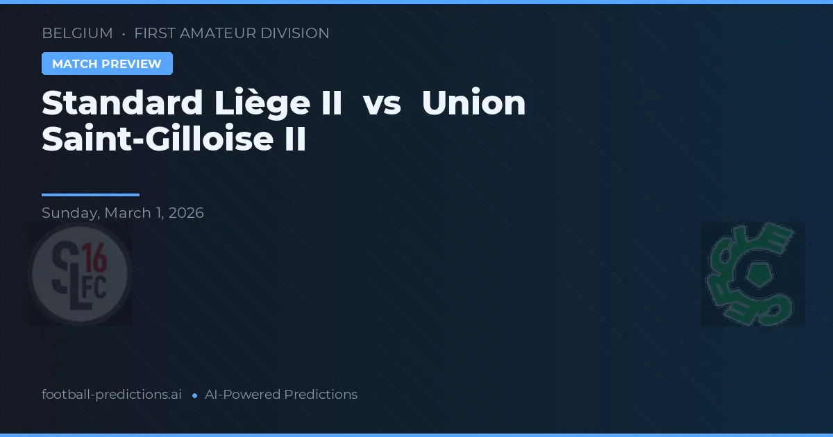 Standard Liège II vs Union de Saint-Gilloise II — pronóstico y previa del partido