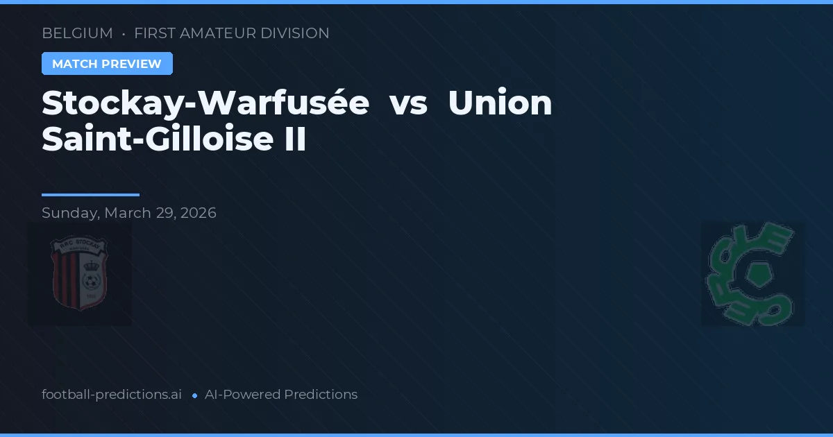 Stockay-Warfusée vs Union de Saint-Gilloise II — pronóstico y previa del partido
