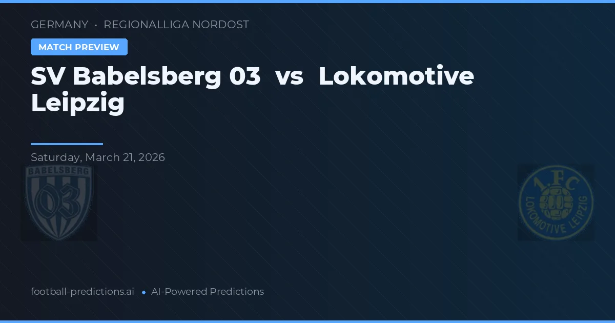 SV Babelsberg 03 vs Lokomotiv Leipzig — pronóstico y previa del partido