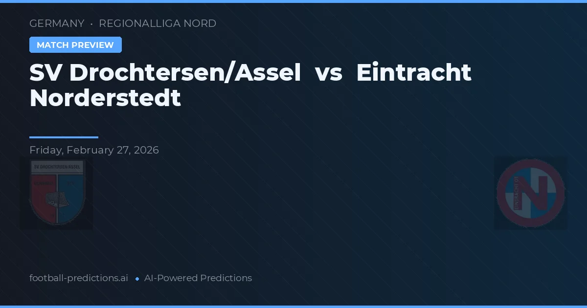 SV Drochtersen/Assel vs Eintracht Norderstedt — pronóstico y previa del partido