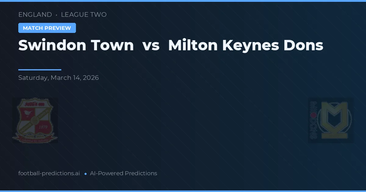 Swindon Town vs Milton Keynes Dons — pronóstico y previa del partido