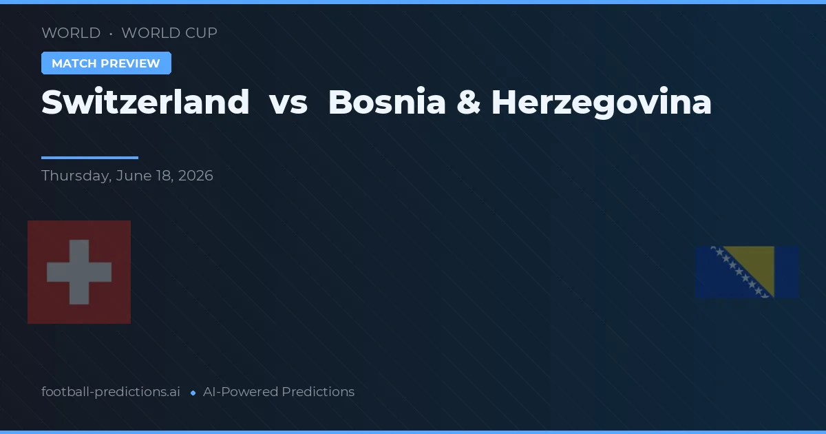 Suiza vs Bosnia y Herzegovina — pronóstico y previa del partido