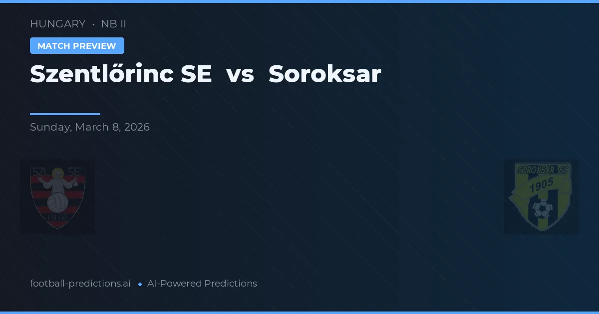 Szentlőrinc SE vs Soroksár — pronóstico y previa del partido