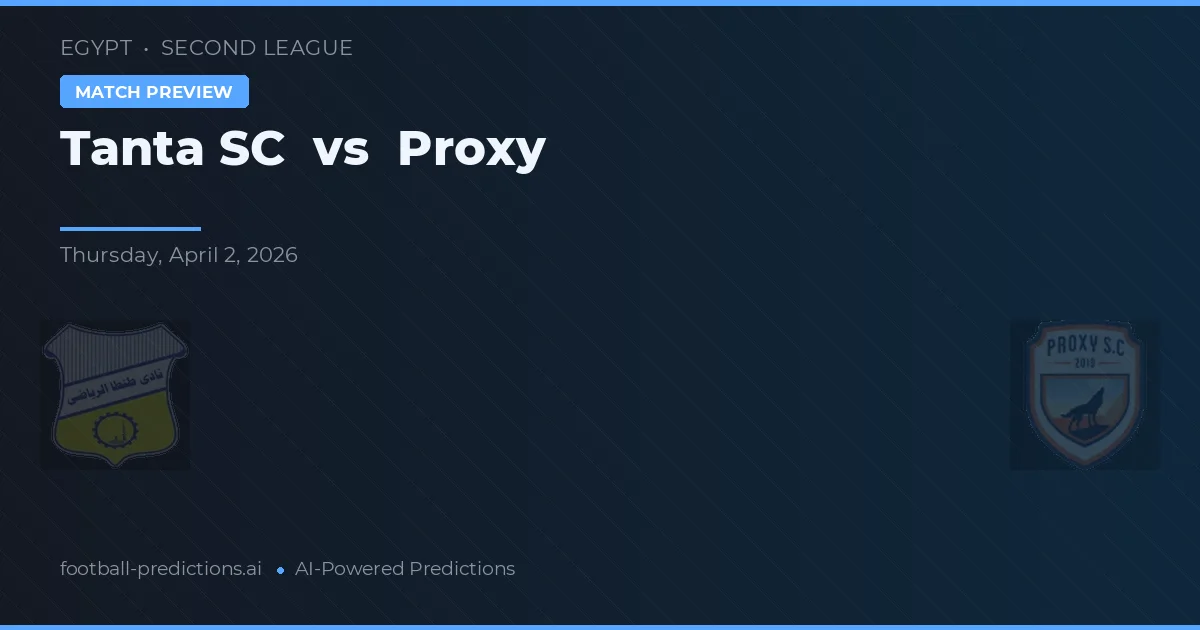Tanta SC vs Proxy — pronóstico y previa del partido