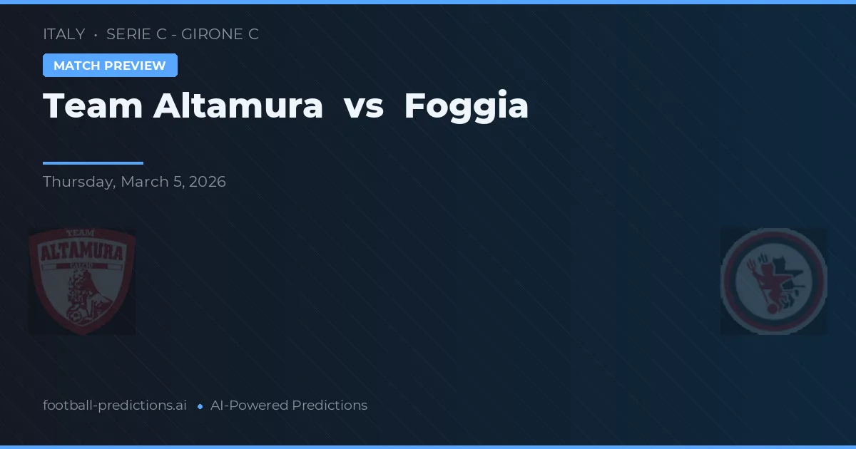 Team Altamura vs Foggia — pronóstico y previa del partido