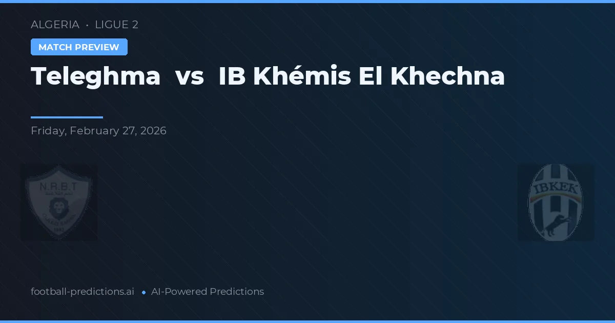 Teleghma vs IB Khémis El Khechna — pronóstico y previa del partido