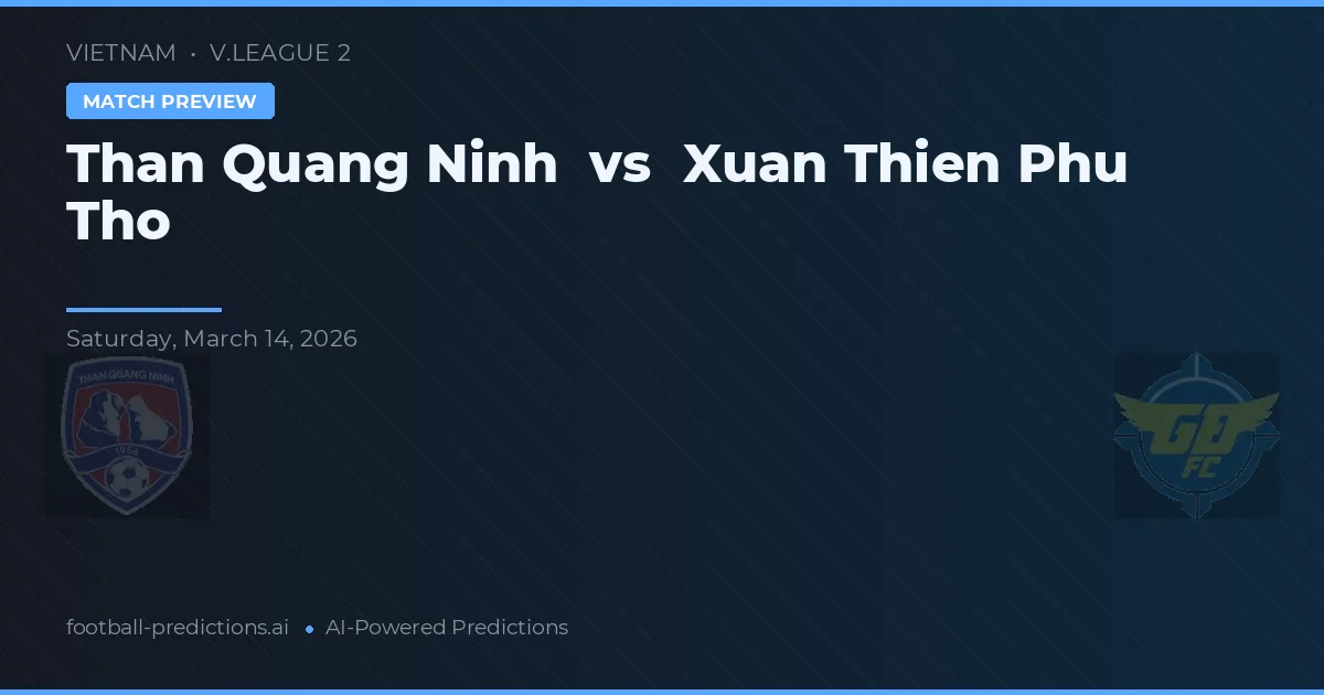 Than Quảng Ninh vs Xuan Thien Phu Tho — pronóstico y previa del partido