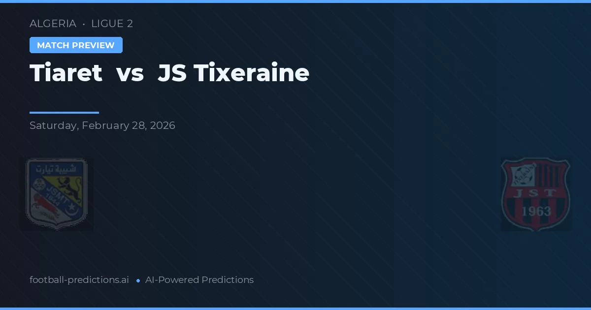 Tiaret vs JS Tixeraine — pronóstico y previa del partido