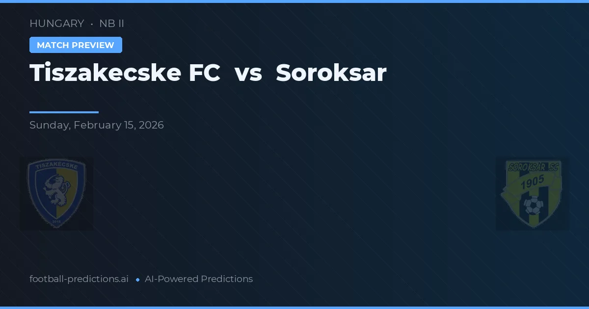 Tiszakecske FC vs Soroksár — pronóstico y previa del partido