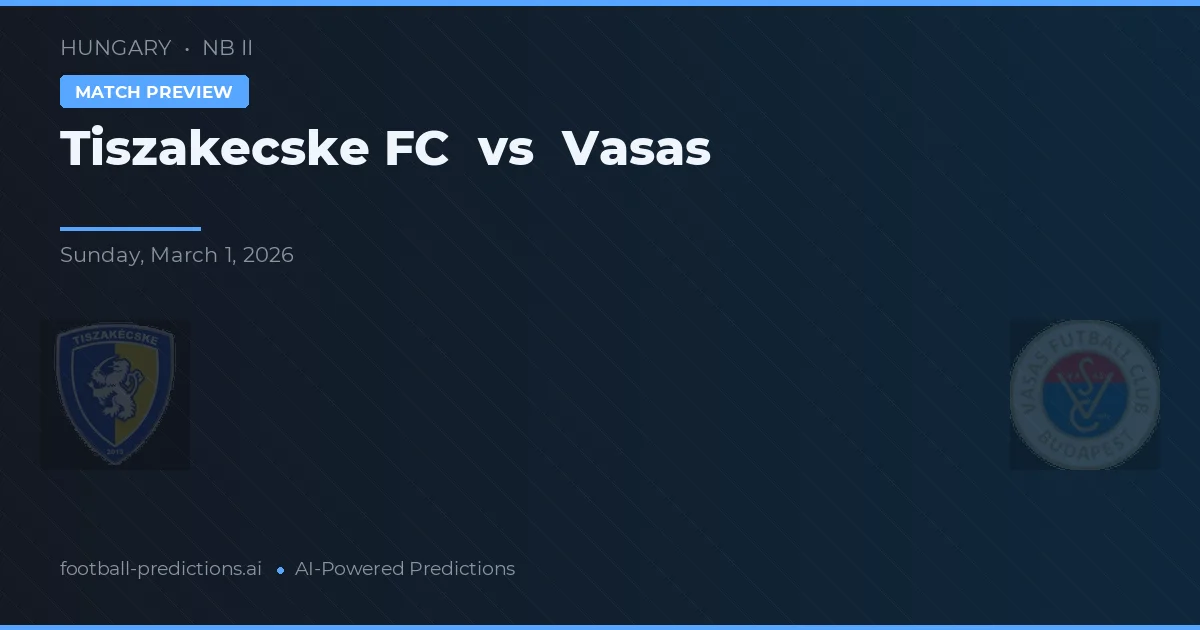 Tiszakecske FC vs Vasas — pronóstico y previa del partido