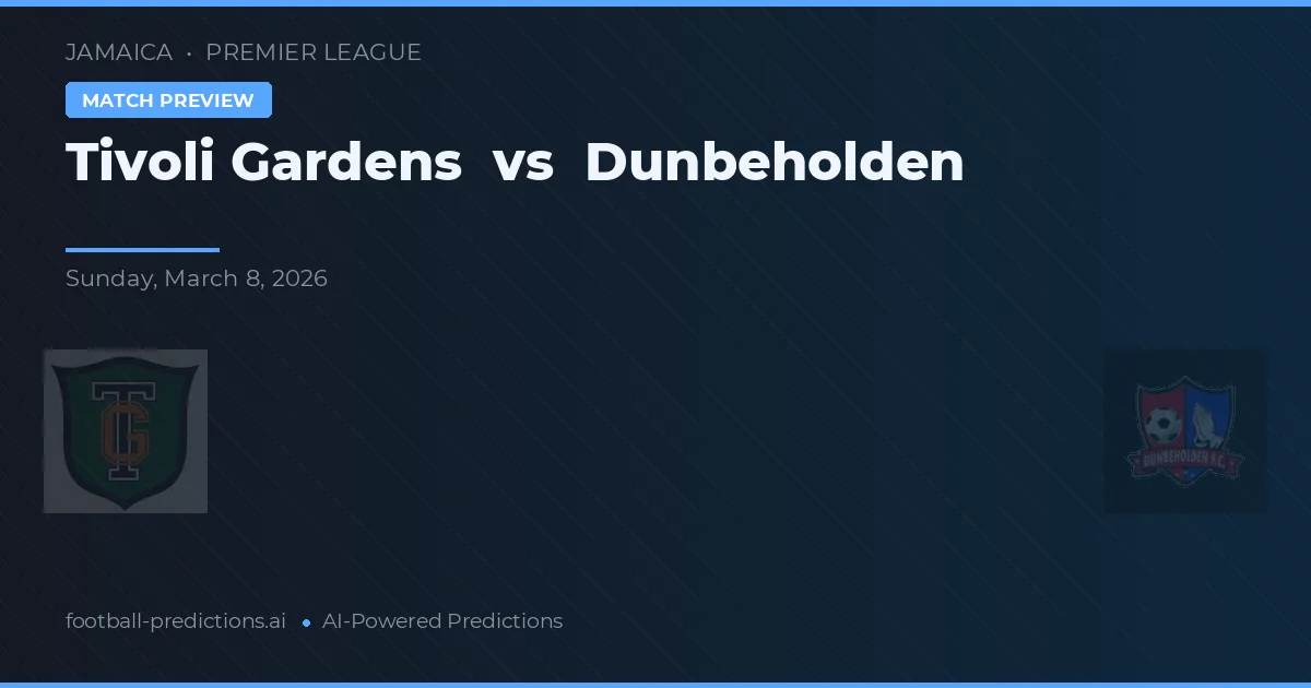 Tivoli Gardens vs Dunbeholden — pronóstico y previa del partido