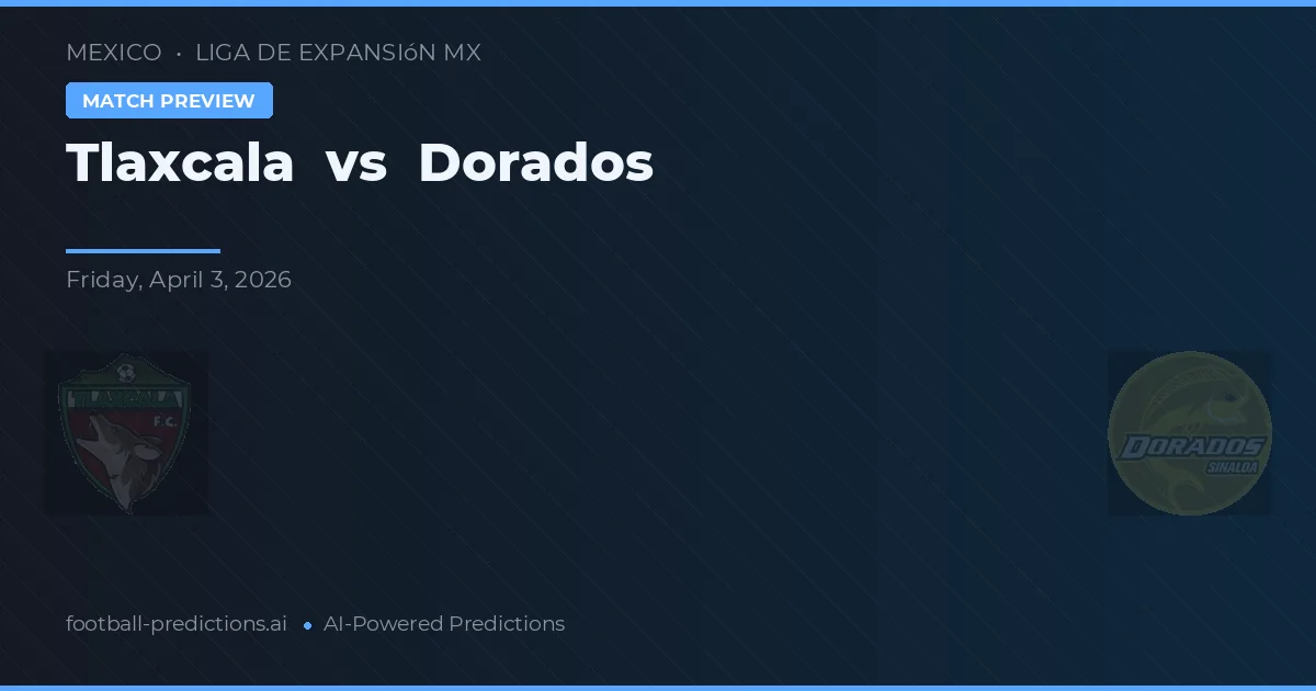 Tlaxcala vs Dorados — pronóstico y previa del partido