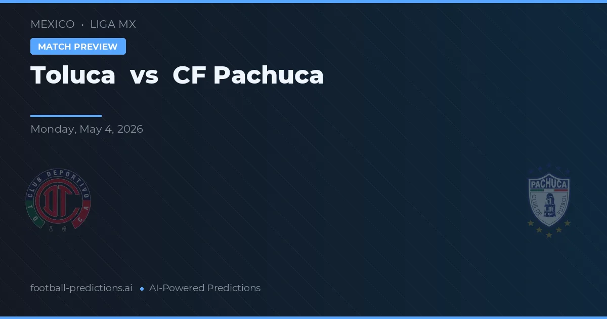 Toluca vs CF Pachuca — pronóstico y previa del partido