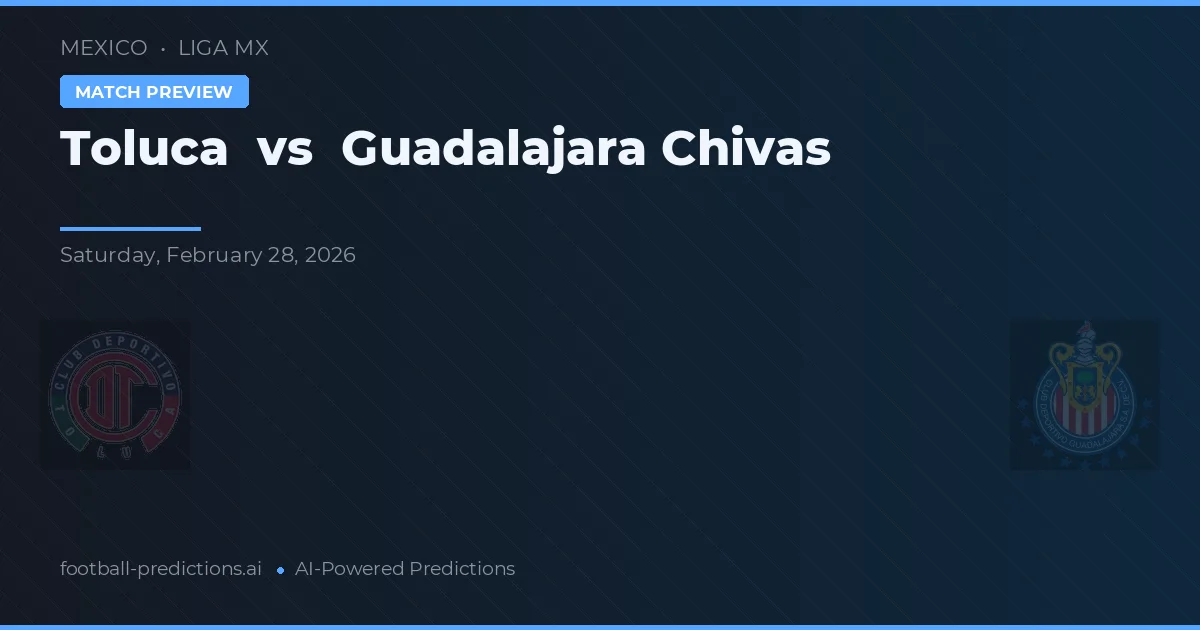 Toluca vs Guadalajara Chivas — pronóstico y previa del partido