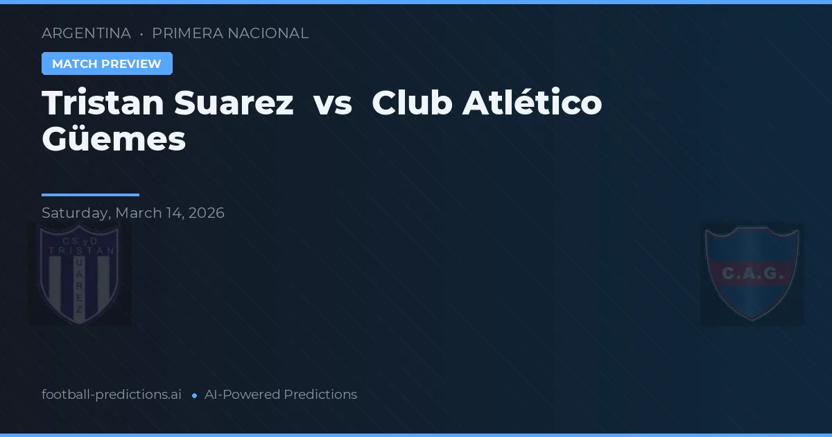 Tristán Suárez vs Club Atlético Güemes — pronóstico y previa del partido