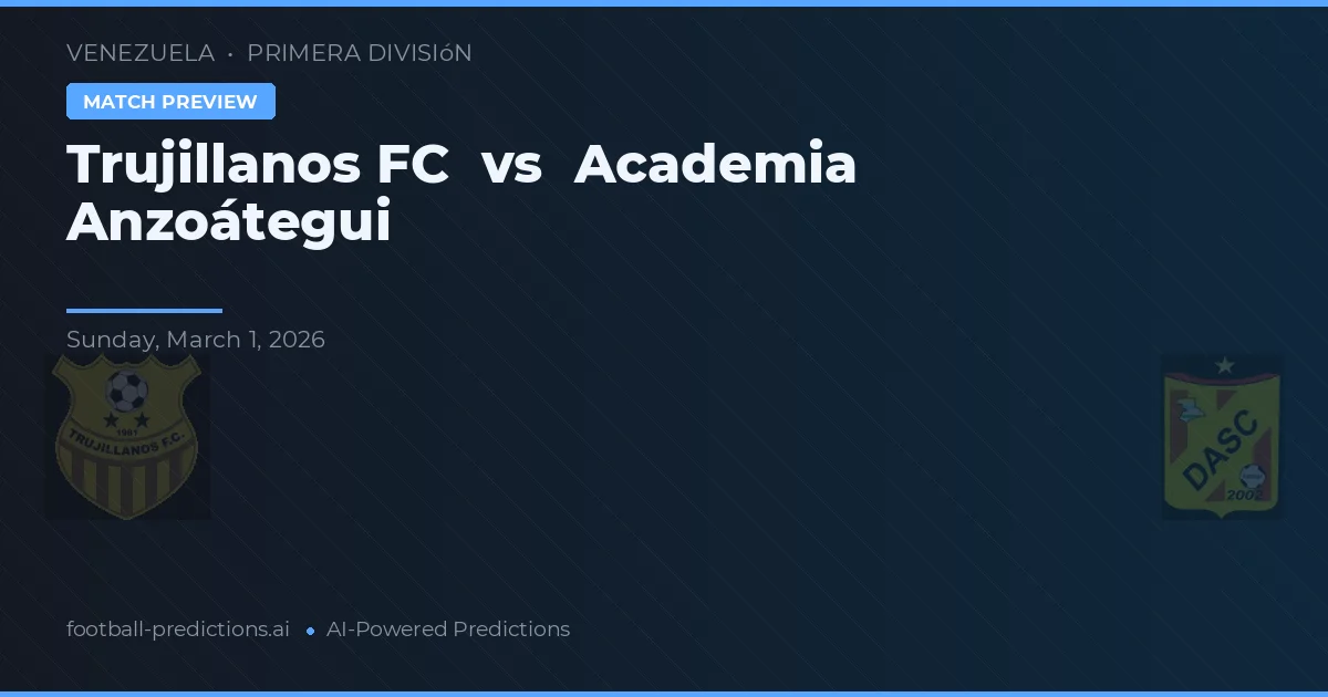 Trujillanos FC vs Academia Anzoátegui — pronóstico y previa del partido