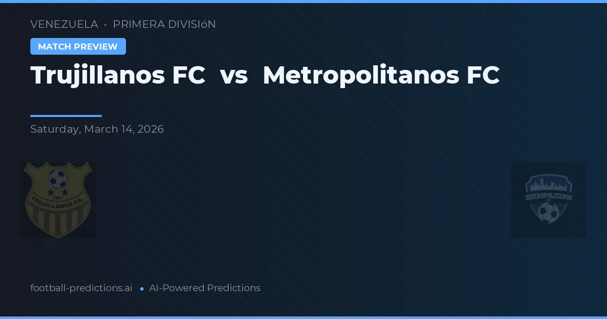 Trujillanos FC vs Metropolitanos FC — pronóstico y previa del partido