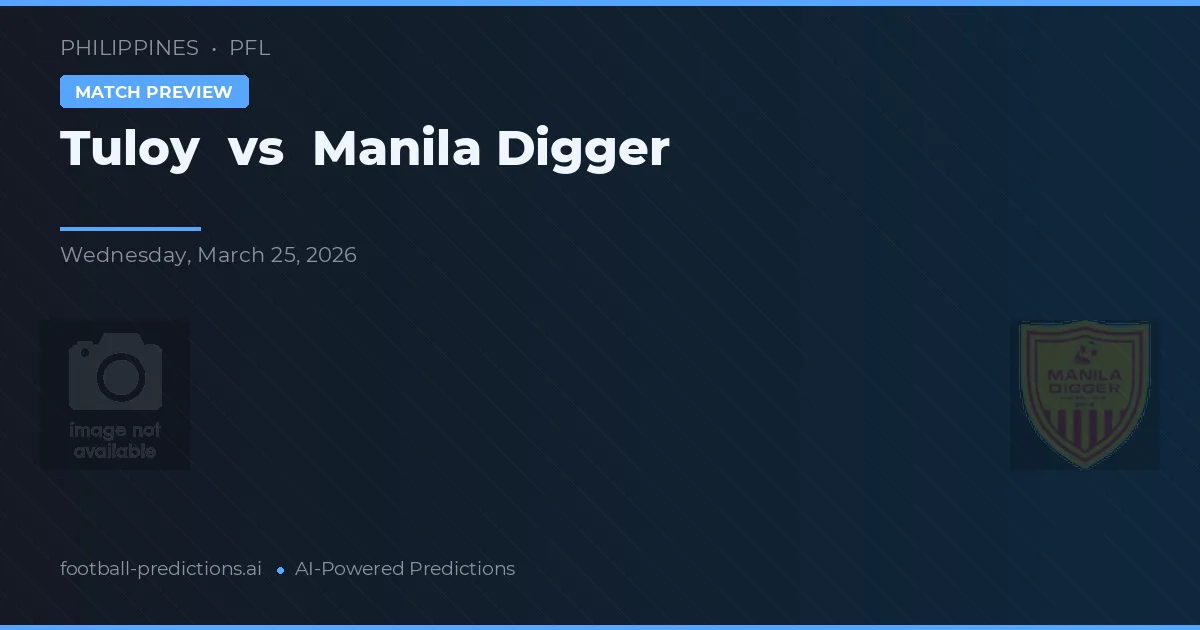 Tuloy vs Manila Digger — pronóstico y previa del partido