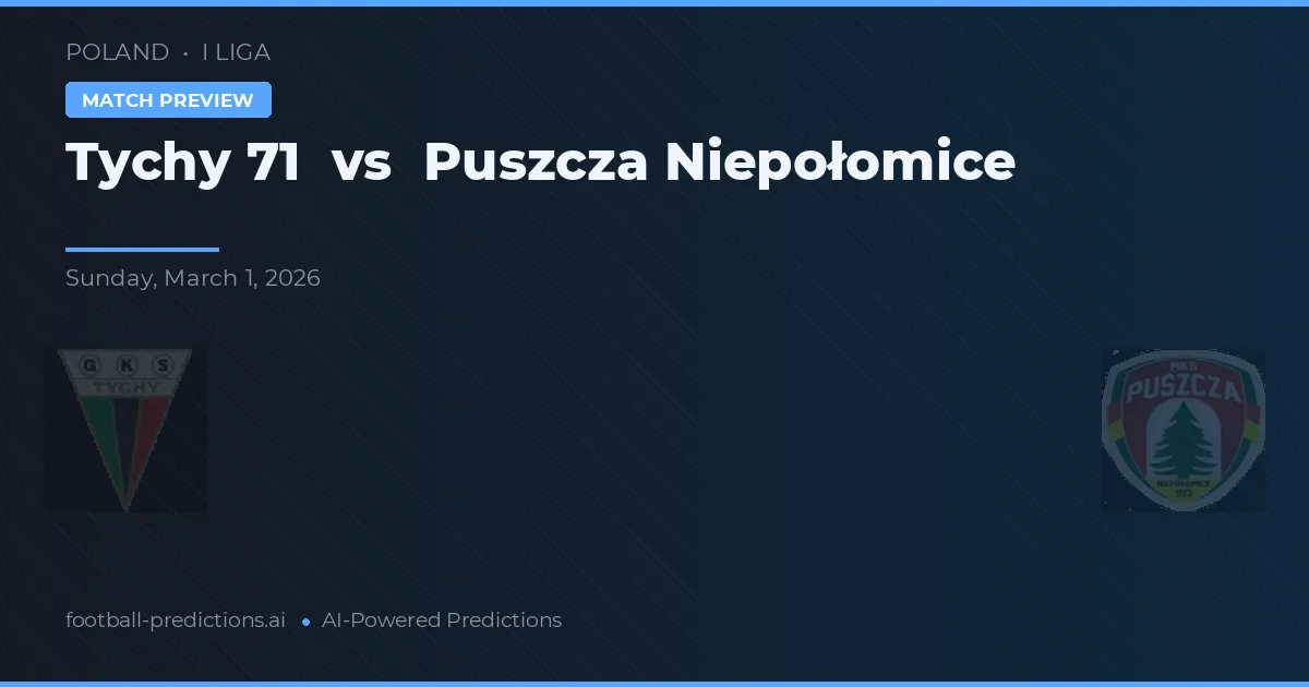 Tychy 71 vs Puszcza Niepołomice — pronóstico y previa del partido