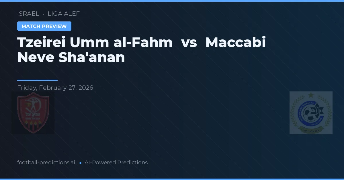 Tzeirei Umm al-Fahm vs Maccabi Neve Sha'anan — pronóstico y previa del partido