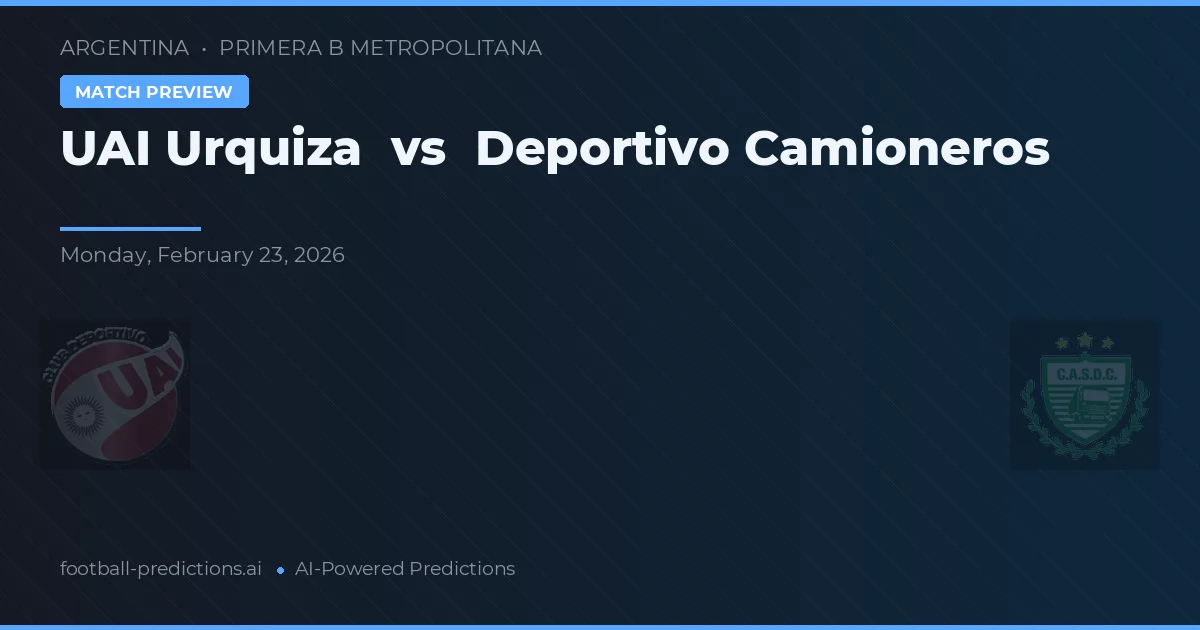 UAI Urquiza vs Deportivo Camioneros — pronóstico y previa del partido