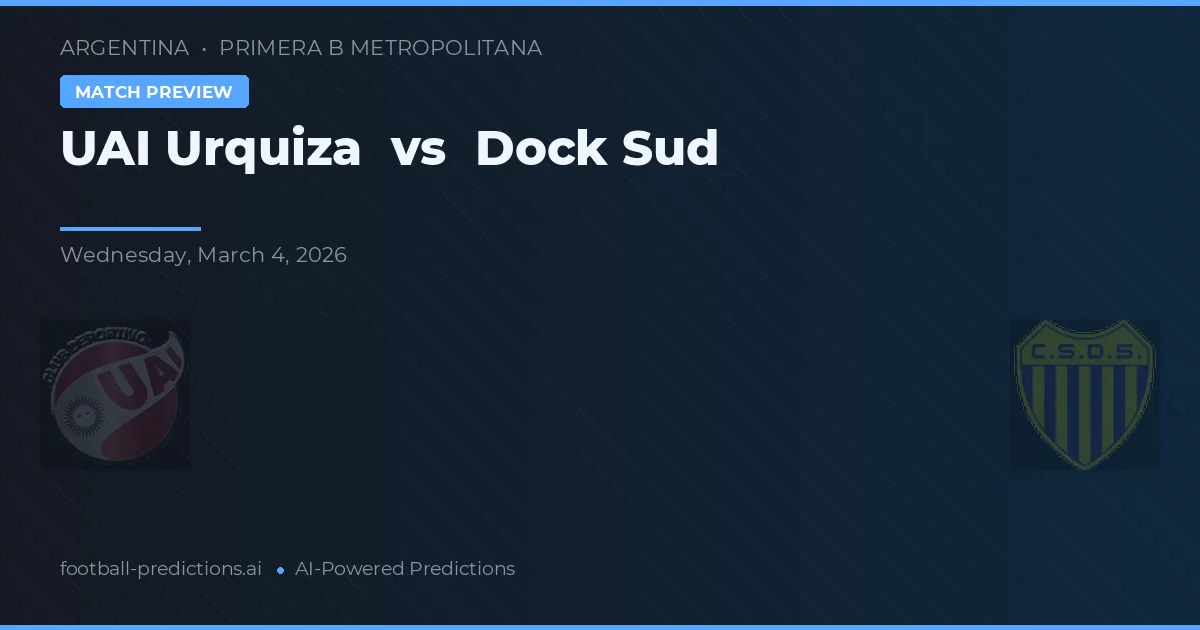 UAI Urquiza vs Dock Sud — pronóstico y previa del partido