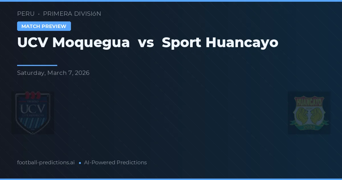 UCV Moquegua vs Sport Huancayo — pronóstico y previa del partido
