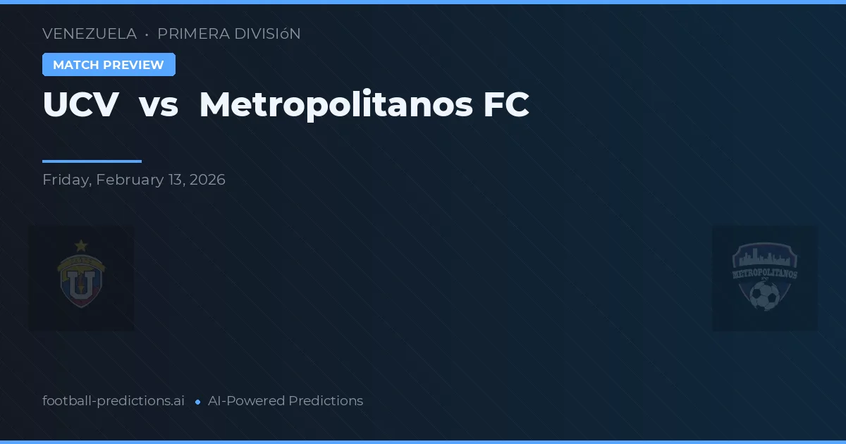 UCV vs Metropolitanos FC — pronóstico y previa del partido