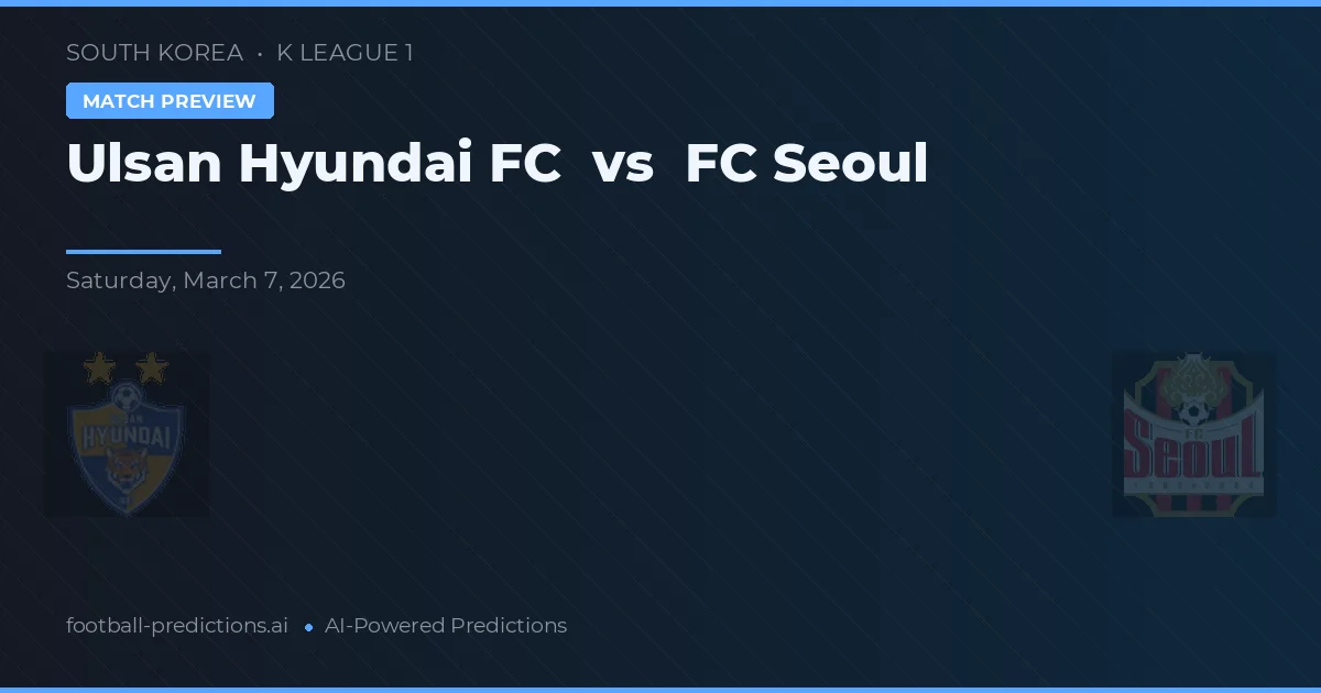 Ulsan Hyundai FC vs FC Seúl — pronóstico y previa del partido