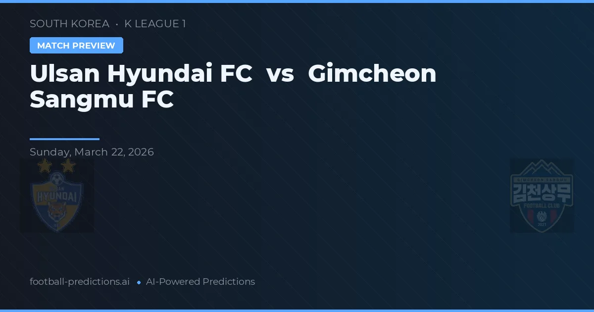 Ulsan Hyundai FC vs Gimcheon Sangmu FC — pronóstico y previa del partido