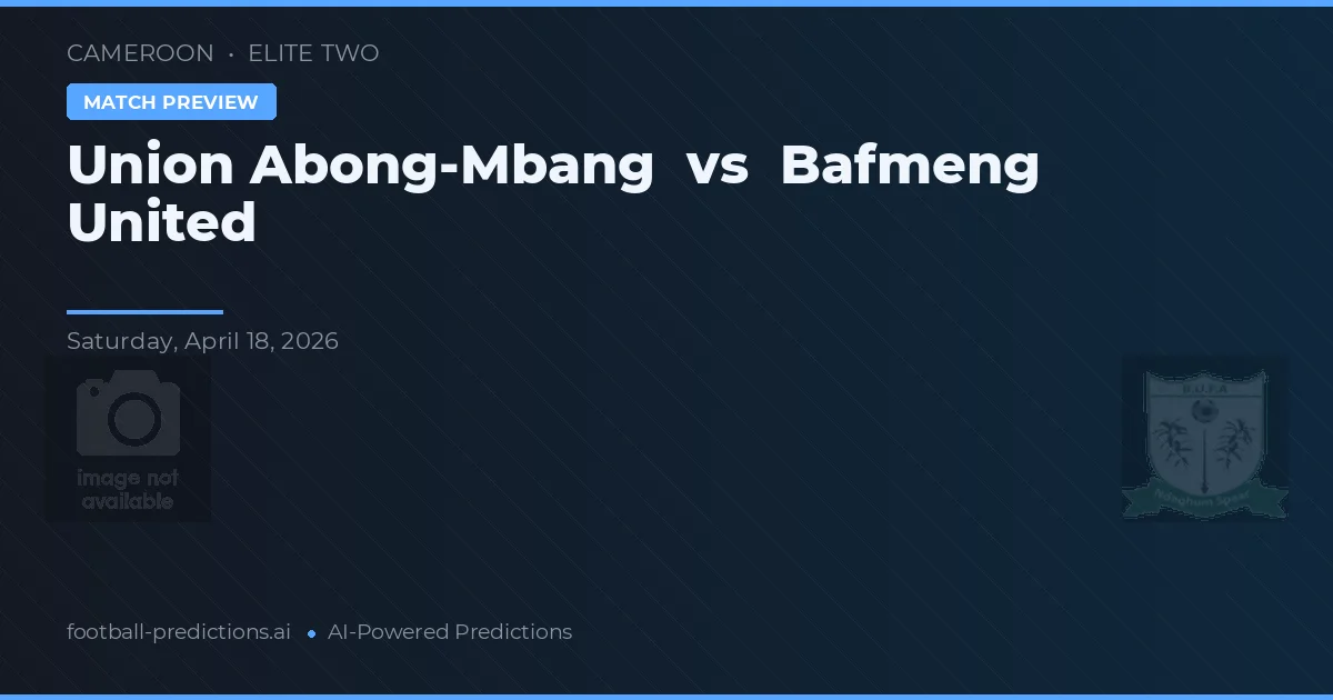 Unión Abong-Mbang vs Bafmeng United — pronóstico y previa del partido