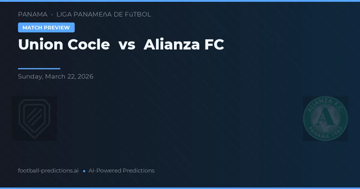 Unión Coclé vs Alianza FC — pronóstico y previa del partido