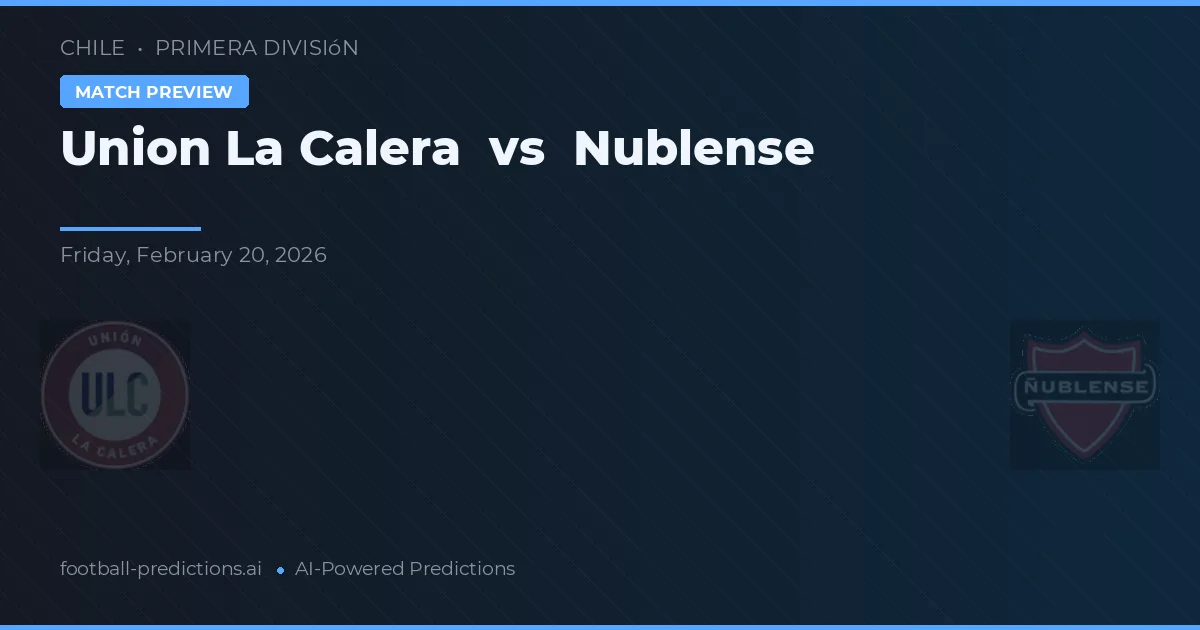 Unión La Calera vs Nublense — pronóstico y previa del partido