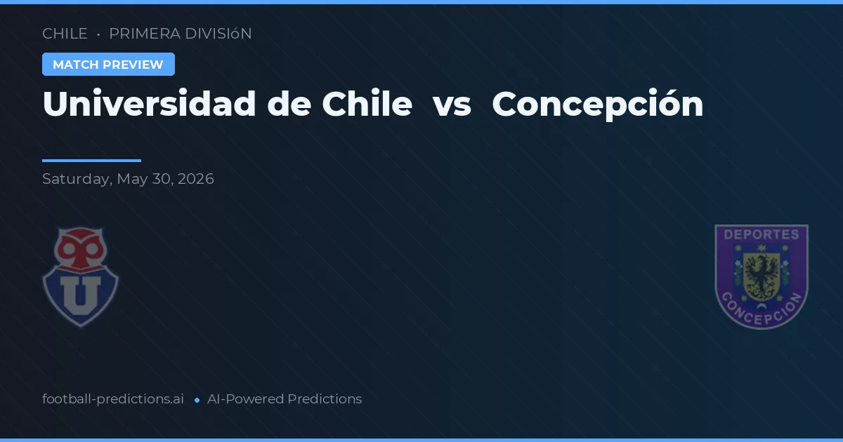 Universidad de Chile vs Concepción — pronóstico y previa del partido