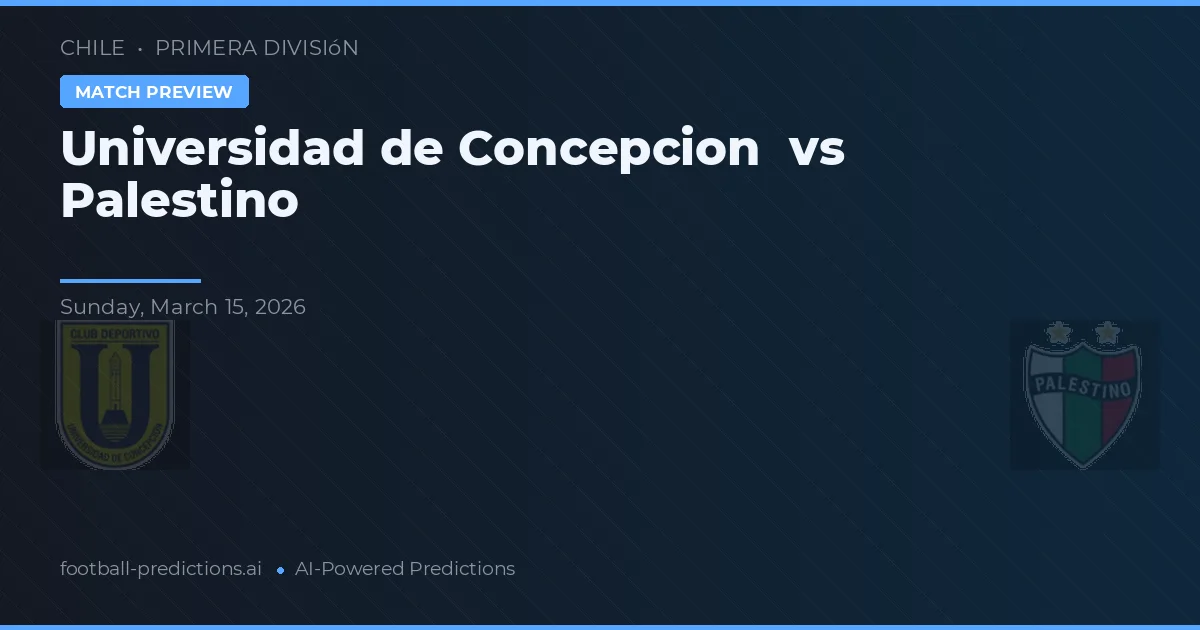 Universidad de Concepción vs Palestino — pronóstico y previa del partido