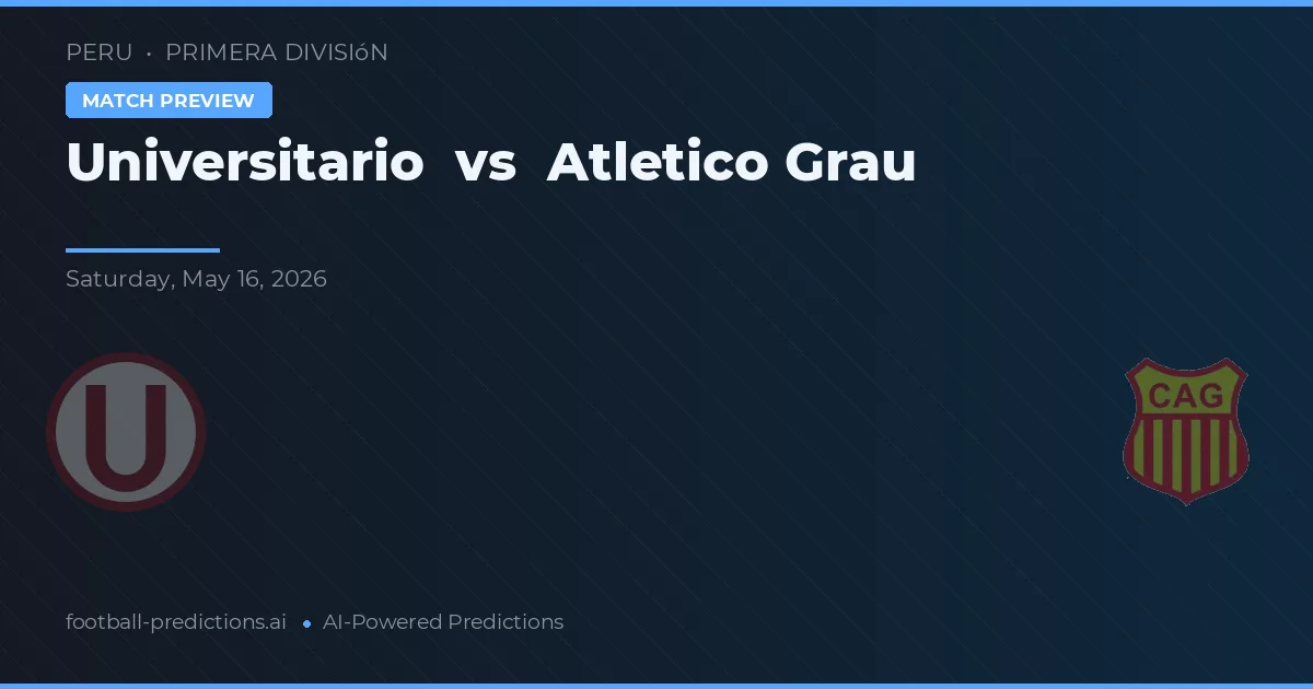 Universitario vs Atlético Grau — pronóstico y previa del partido