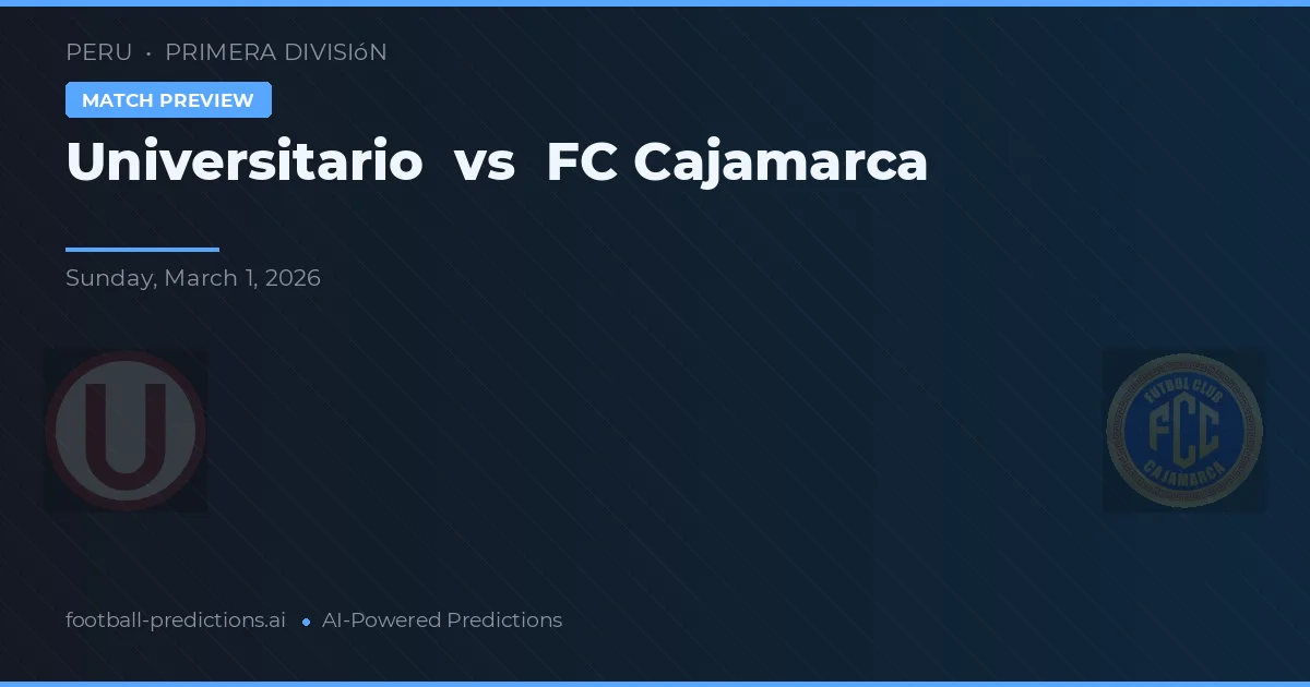 Universitario vs FC Cajamarca — pronóstico y previa del partido
